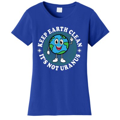 Earth Day Funny Keep Earth Clean Its Not Uranus Gift Women's T-Shirt