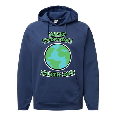 Earth Day Gift And Meaningful Gift Make Everyday Earth Day Meaningful Gift Performance Fleece Hoodie