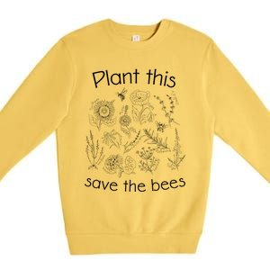 Earth Day Gardener Plant These Save The Bees Funny Gift Premium Crewneck Sweatshirt