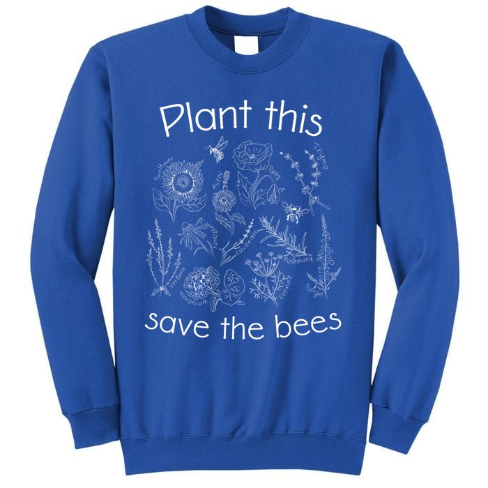 Earth Day Gardener Plant These Save The Bees Funny Gift Tall Sweatshirt