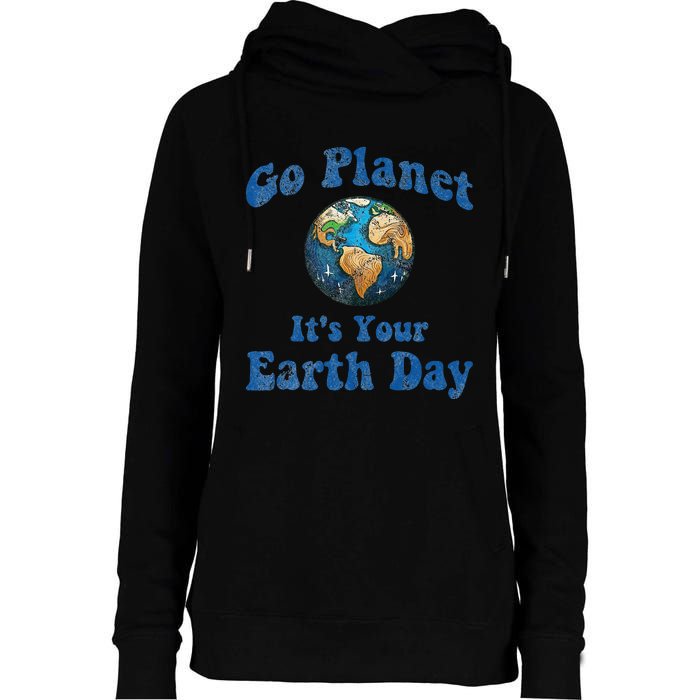 Earth Day Go Planet It's Your Earth Day Vintage Earth Day Womens Funnel Neck Pullover Hood