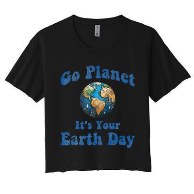 Earth Day Go Planet It's Your Earth Day Vintage Earth Day Women's Crop Top Tee