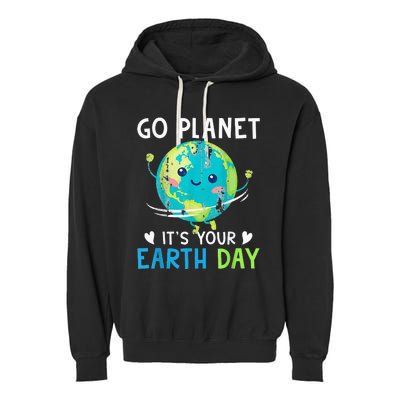 Earth Day Go planet It's Your Earth Day Garment-Dyed Fleece Hoodie