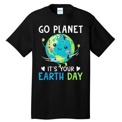 Earth Day Go planet It's Your Earth Day Tall T-Shirt