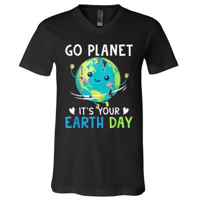 Earth Day Go planet It's Your Earth Day V-Neck T-Shirt