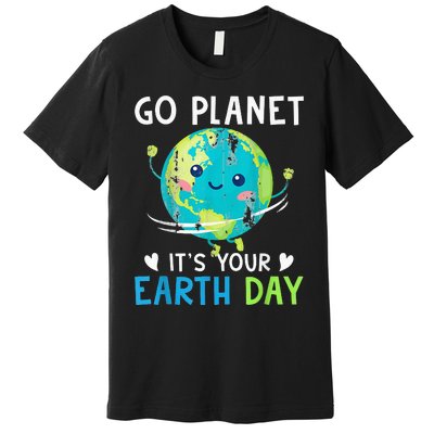 Earth Day Go planet It's Your Earth Day Premium T-Shirt