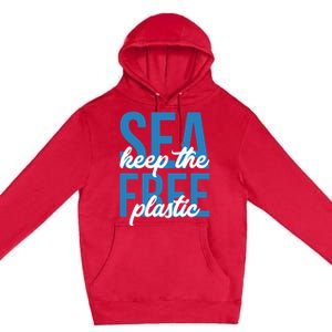 Earth Day Gift 'Keep The Sea Plastic Free' Save The Ocean Funny Gift Premium Pullover Hoodie