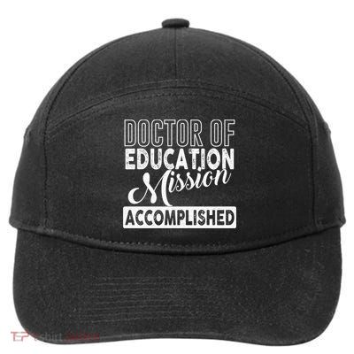 Ed D Graduation Day Doctor Of Education Mission Accomplished Gift 7-Panel Snapback Hat