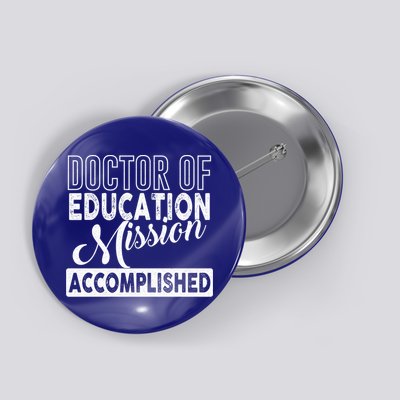 Ed D Graduation Day Doctor Of Education Mission Accomplished Gift Button