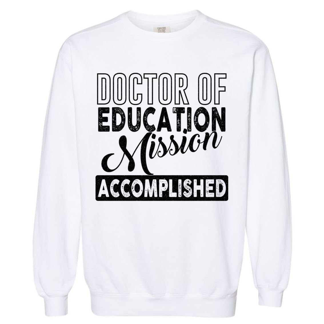 Ed D Graduation Day Doctor Of Education Mission Accomplished Gift Garment-Dyed Sweatshirt