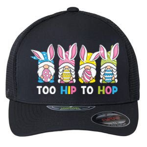 Easter Day Gift Too Hip To Hop Funny Easter Gnomes Flexfit Unipanel Trucker Cap