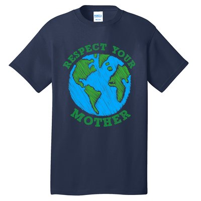 Earth Day Gifts Respect Your Mother Nature Lover Tee Tall T-Shirt