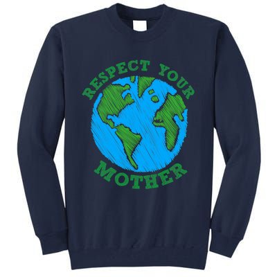 Earth Day Gifts Respect Your Mother Nature Lover Tee Tall Sweatshirt