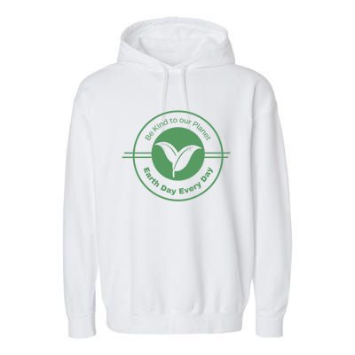 Earth Day Greener Earth Be Kind To Our Planet Eco Friendly Great Gift Garment-Dyed Fleece Hoodie