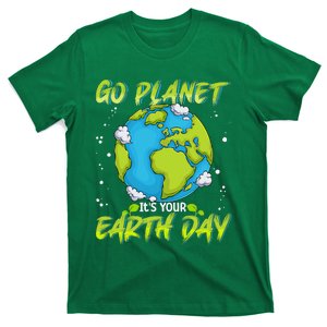 Earth Day Go Planet Its Your Earth Day T-Shirt