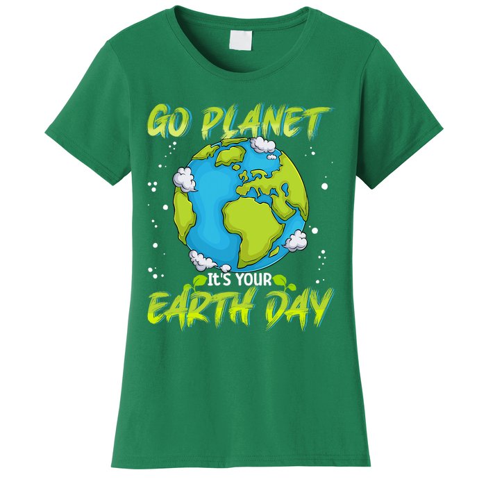 Earth Day Go Planet Its Your Earth Day Women's T-Shirt