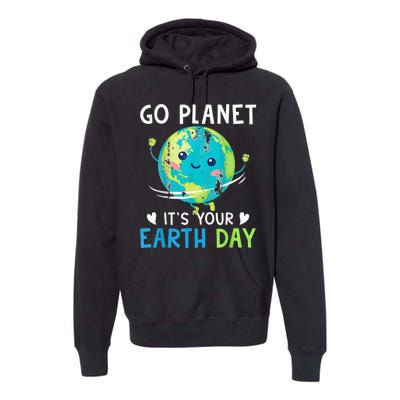 Earth Day Go planet It's Your Earth Day Premium Hoodie