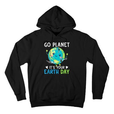 Earth Day Go planet It's Your Earth Day Tall Hoodie