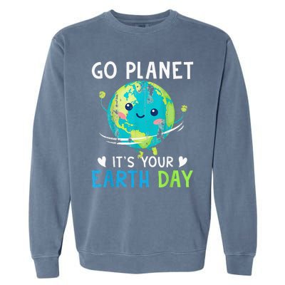 Earth Day Go planet It's Your Earth Day Garment-Dyed Sweatshirt