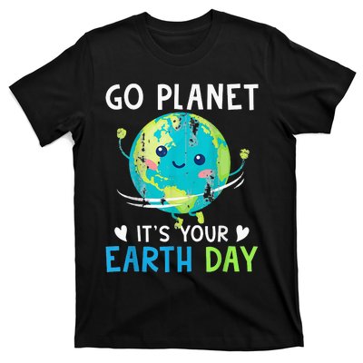 Earth Day Go planet It's Your Earth Day T-Shirt