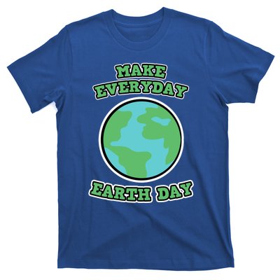 Earth Day Gift And Gift Make Everyday Earth Day Gift T-Shirt