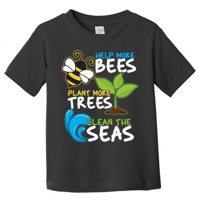 Earth Day Help More Bee Plant More Trees Clean The Seas Toddler T-Shirt