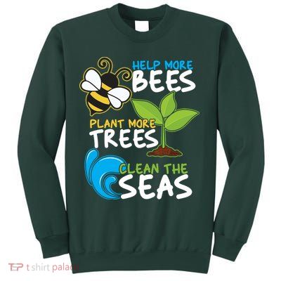 Earth Day Help More Bee Plant More Trees Clean The Seas Sweatshirt