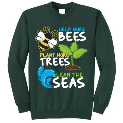 Earth Day Help More Bee Plant More Trees Clean The Seas Tall Sweatshirt