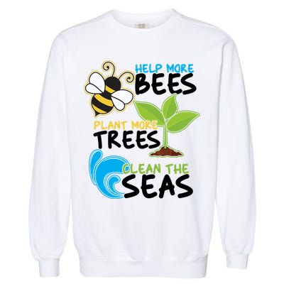 Earth Day Help More Bee Plant More Trees Clean The Seas Garment-Dyed Sweatshirt