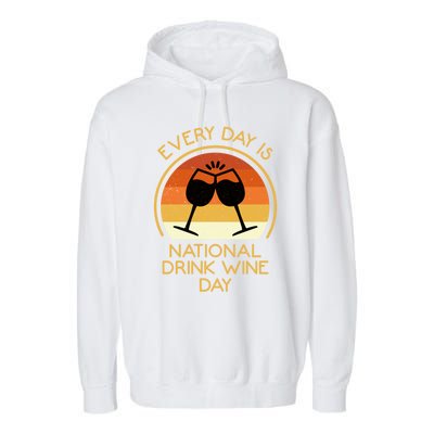 Every Day Is National Wine Day Gift Wine Tasting Cool Gift Garment-Dyed Fleece Hoodie