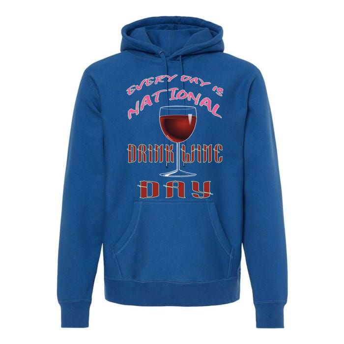 Every Day Is National Wine Ing Day Meaningful Gift Premium Hoodie