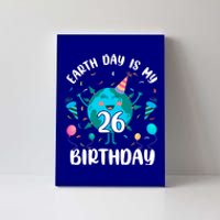 Earth Day Is My 26th Birthday Tee Born In April Birthday Gift Canvas