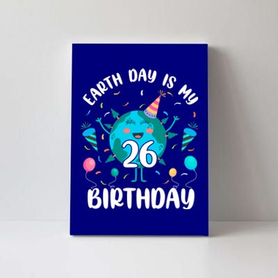 Earth Day Is My 26th Birthday Tee Born In April Birthday Gift Canvas