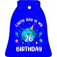 Earth Day Is My 26th Birthday Tee Born In April Birthday Gift Ceramic Bell Ornament