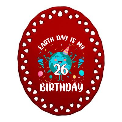 Earth Day Is My 26th Birthday Tee Born In April Birthday Gift Ceramic Oval Ornament