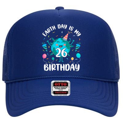 Earth Day Is My 26th Birthday Tee Born In April Birthday Gift High Crown Mesh Back Trucker Hat