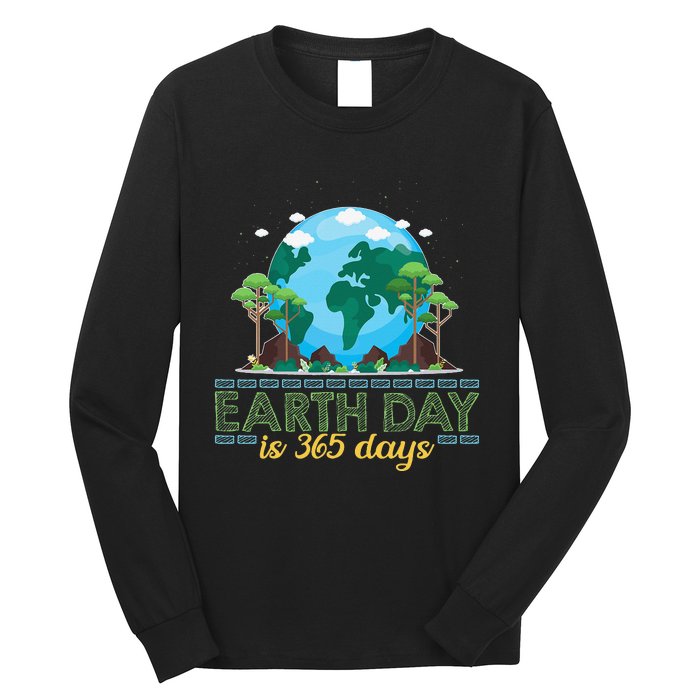 Earth Day is 365 Days Long Sleeve Shirt