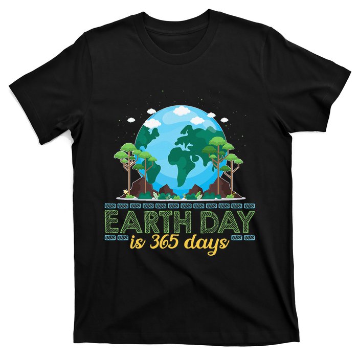 Earth Day is 365 Days T-Shirt