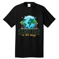 Earth Day is 365 Days Tall T-Shirt