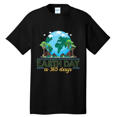 Earth Day is 365 Days Tall T-Shirt