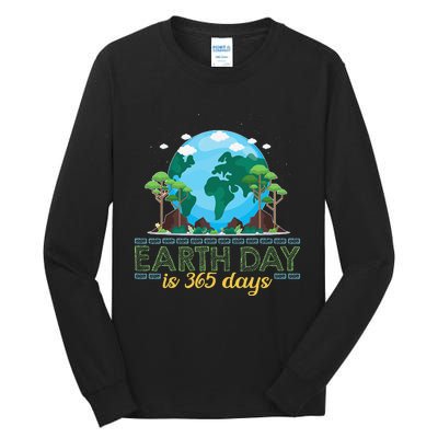 Earth Day is 365 Days Tall Long Sleeve T-Shirt