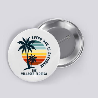 Every Day Is Saturday The Villages Florida Retro Vintage Button