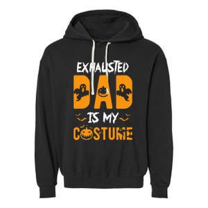 Exhausted Dad Is My Costume Funny Halloween Gift Garment-Dyed Fleece Hoodie