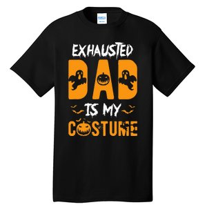 Exhausted Dad Is My Costume Funny Halloween Gift Tall T-Shirt