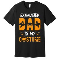 Exhausted Dad Is My Costume Funny Halloween Gift Premium T-Shirt