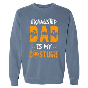 Exhausted Dad Is My Costume Funny Halloween Gift Garment-Dyed Sweatshirt