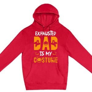 Exhausted Dad Is My Costume Funny Halloween Gift Premium Pullover Hoodie