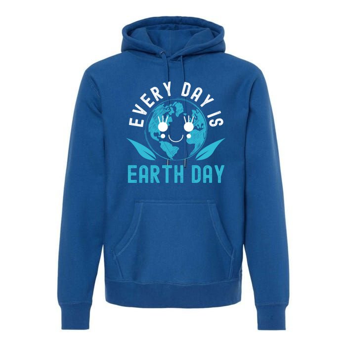 Every Day Is Earth Day Mother Earth Pro Environt Gift Premium Hoodie