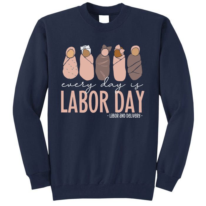 Every Day Is Labor Day Labor And Delivery Nurse Tall Sweatshirt