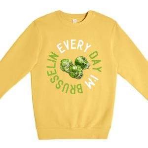 Every Day I'm Brusselin Gift Brussels Sprouts Vegan Pun Meme Gift Premium Crewneck Sweatshirt